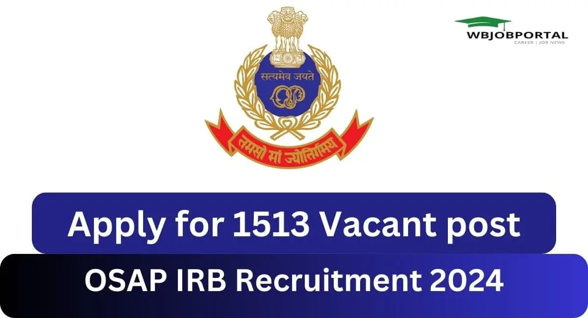 OSAP IRB Recruitment 2024, Apply For 1513 Vacant Post Wbjobportal